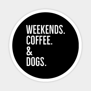 Weekends. Coffee. And Dogs. Magnet